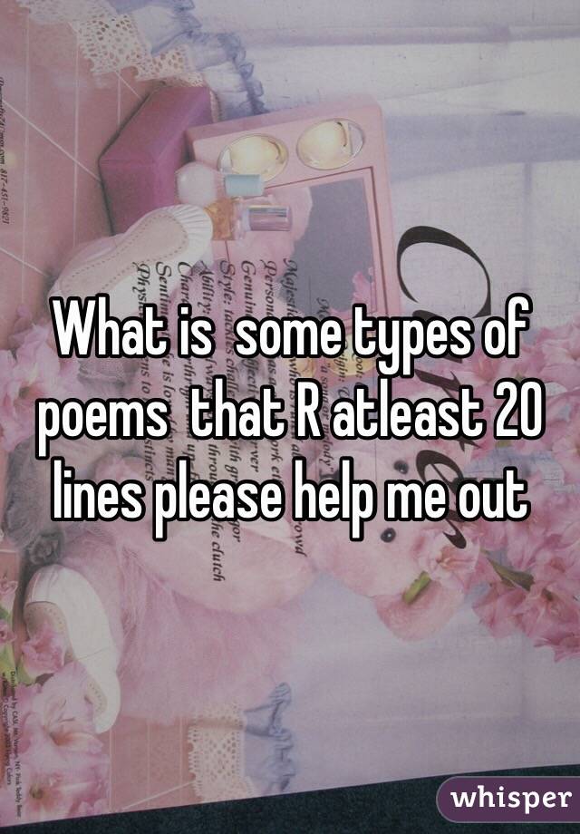 What is  some types of poems  that R atleast 20 lines please help me out 