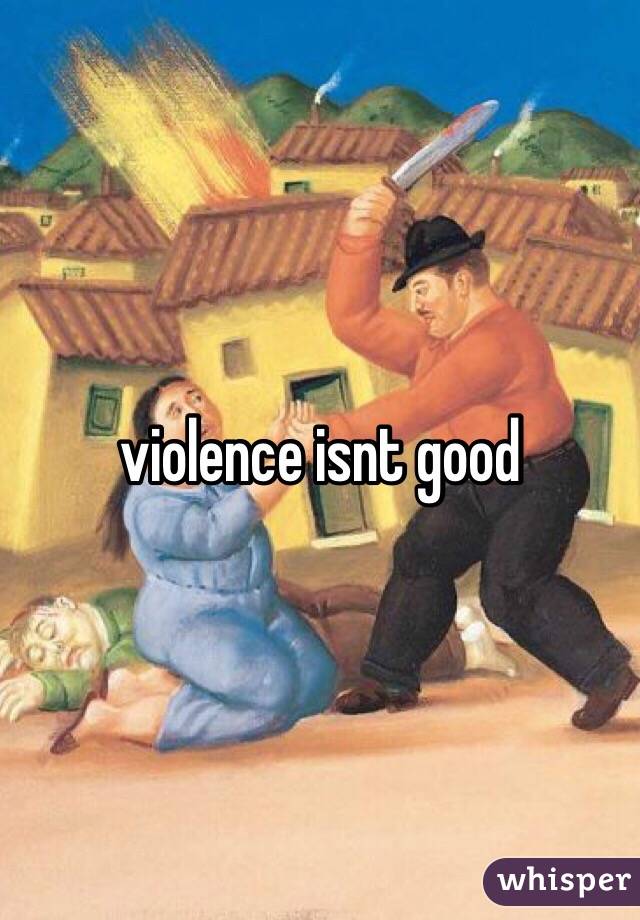 violence isnt good