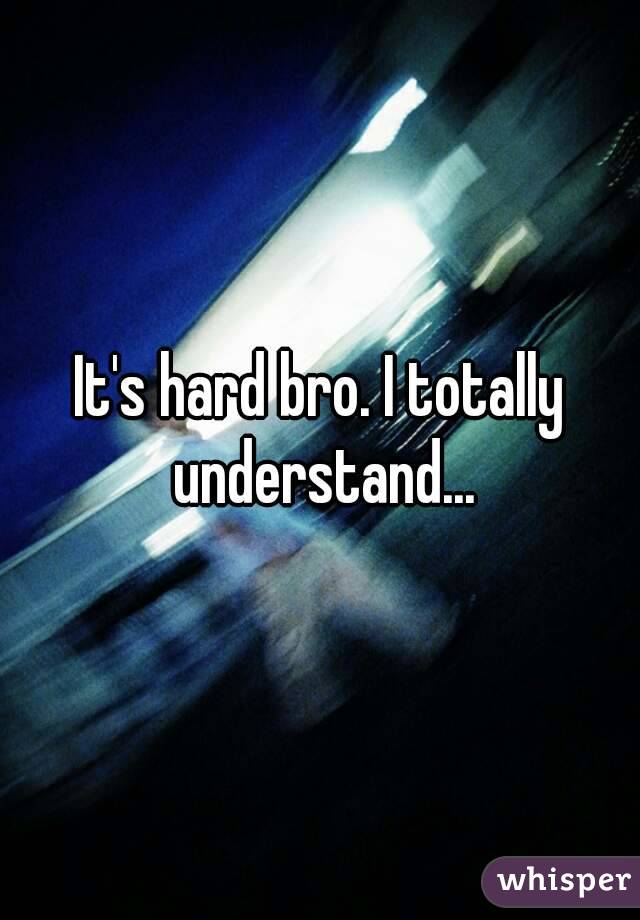 It's hard bro. I totally understand...
