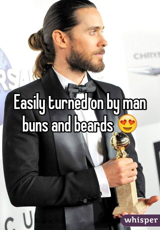 Easily turned on by man buns and beards 😍