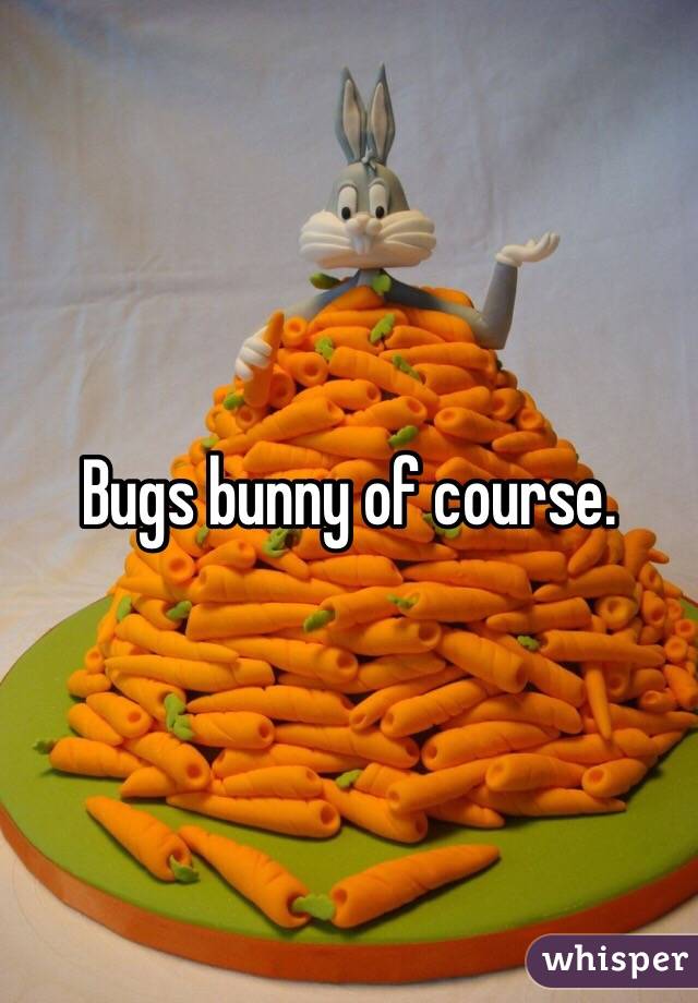 Bugs bunny of course.