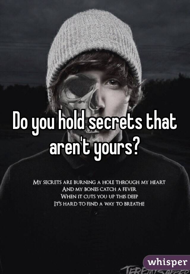 Do you hold secrets that aren't yours?
