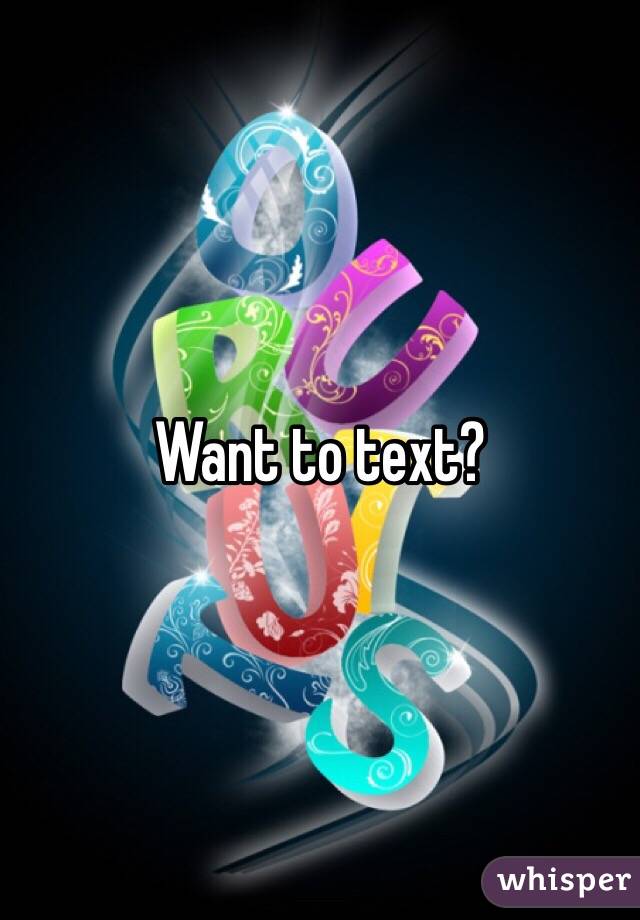 Want to text? 