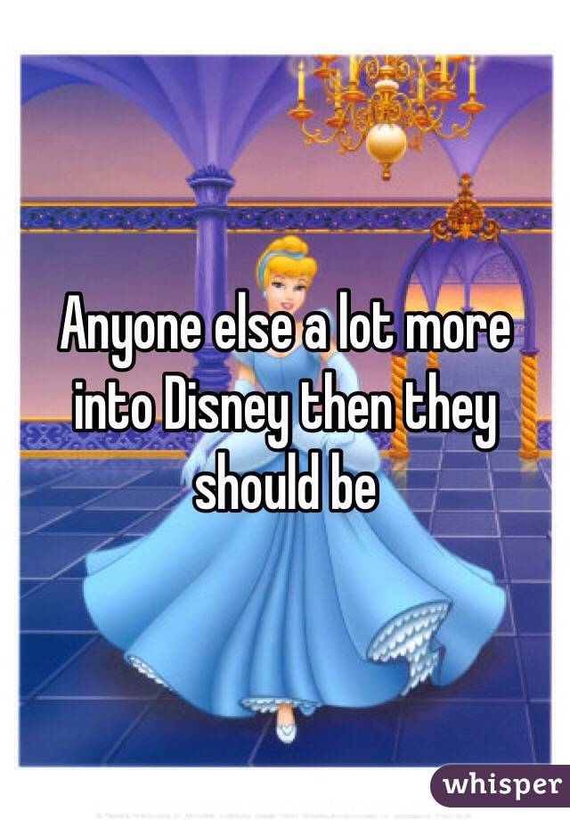 Anyone else a lot more into Disney then they should be