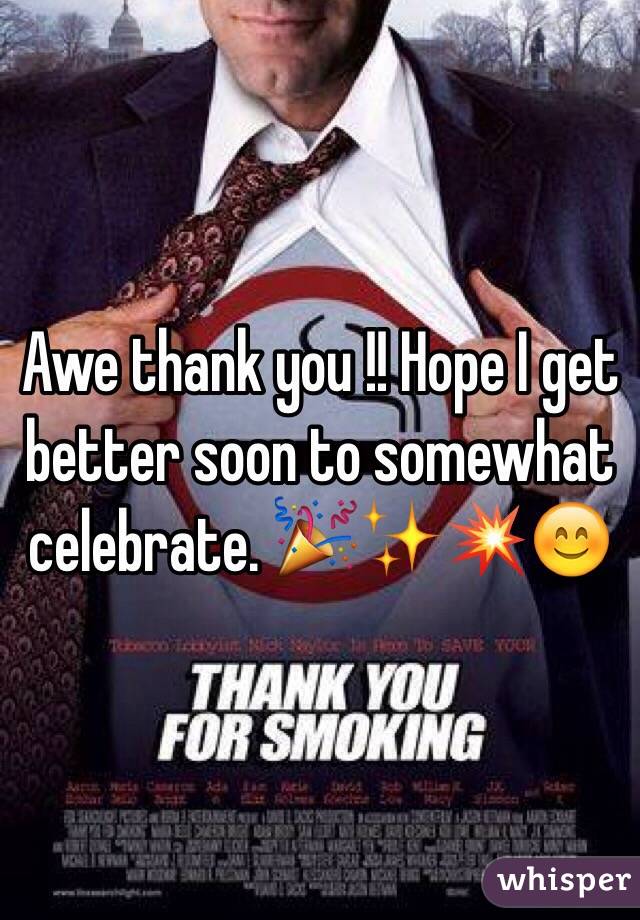 Awe thank you !! Hope I get better soon to somewhat celebrate. 🎉✨💥😊