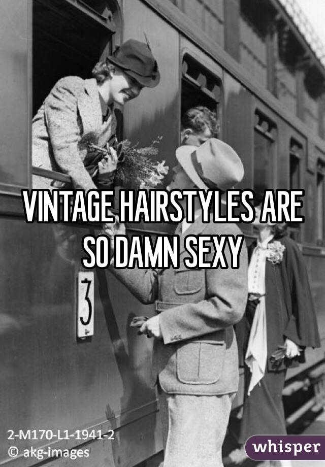 VINTAGE HAIRSTYLES ARE SO DAMN SEXY 