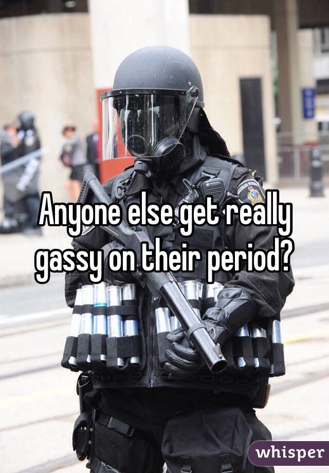 Anyone else get really gassy on their period?
