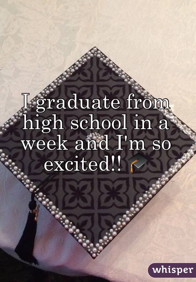 I graduate from high school in a week and I'm so excited!! 🎓