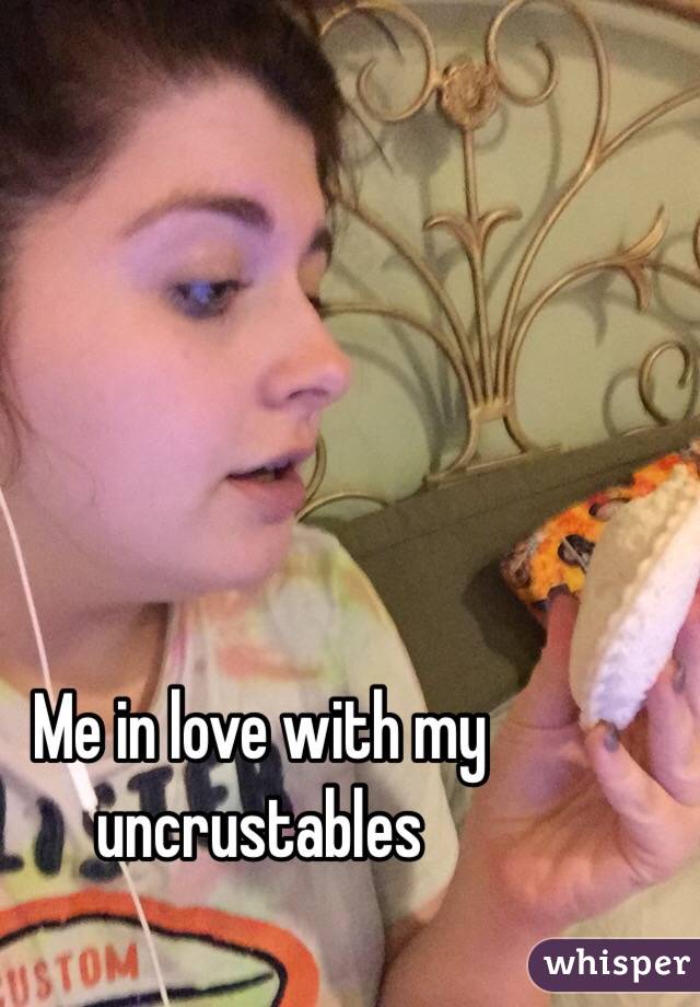  Me in love with my uncrustables 