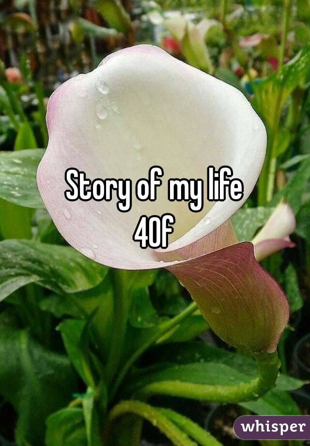 Story of my life
40f