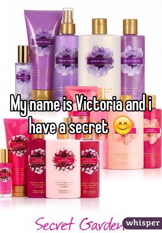 My name is Victoria and i have a secret 😊