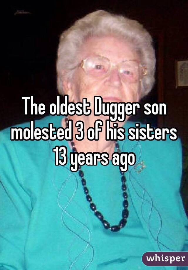 The oldest Dugger son molested 3 of his sisters 13 years ago