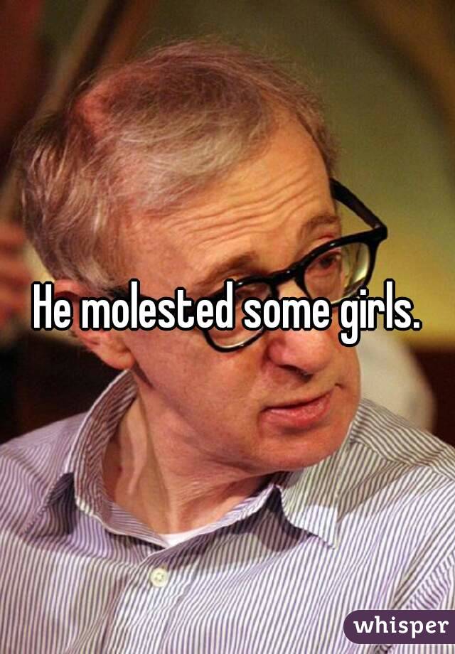 He molested some girls.