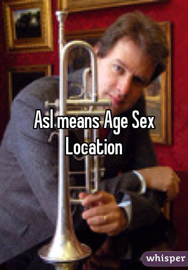 Asl means Age Sex Location