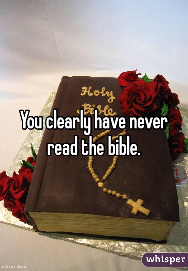 You clearly have never read the bible. 