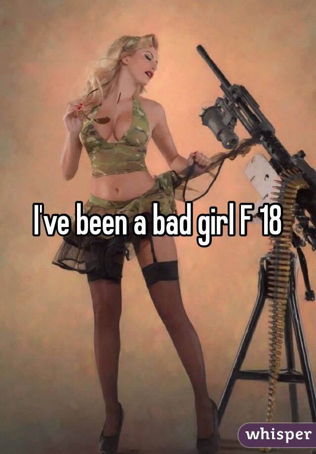 I've been a bad girl F 18
