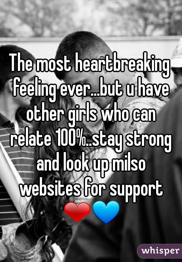 The most heartbreaking feeling ever...but u have other girls who can relate 100%..stay strong and look up milso websites for support ❤💙