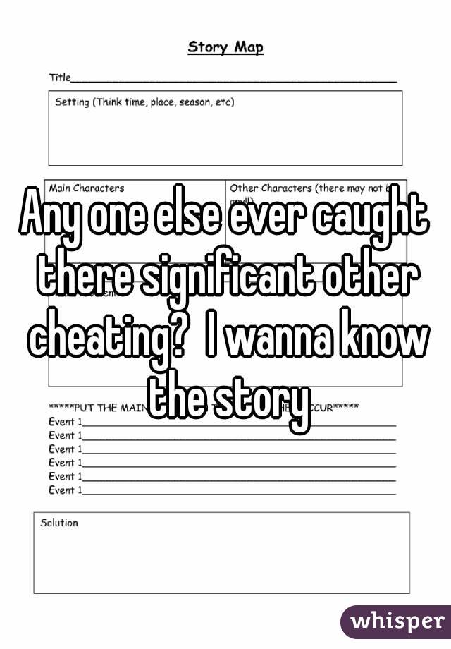 Any one else ever caught there significant other cheating?  I wanna know the story