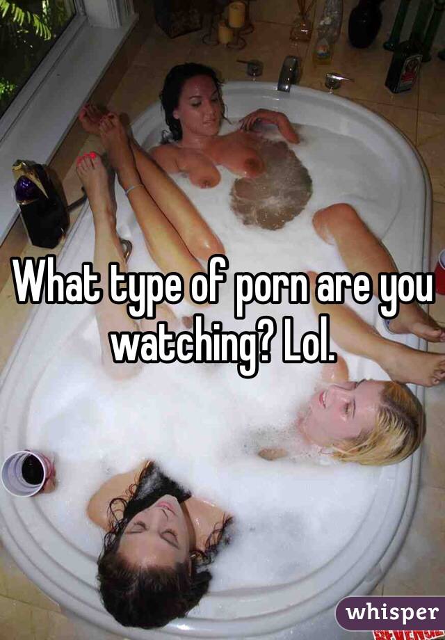 What type of porn are you watching? Lol. 