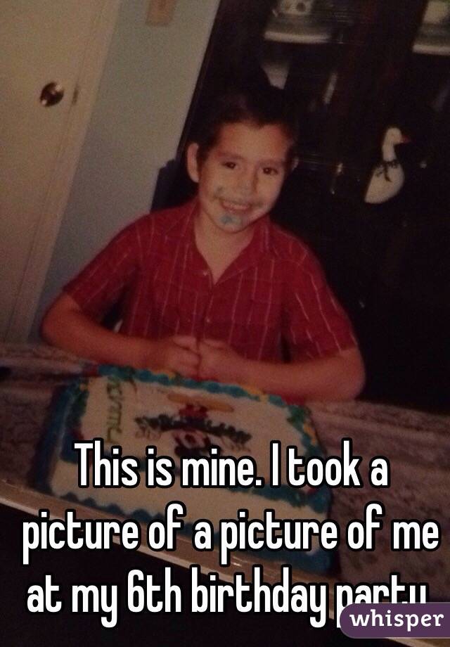 This is mine. I took a picture of a picture of me at my 6th birthday party. 