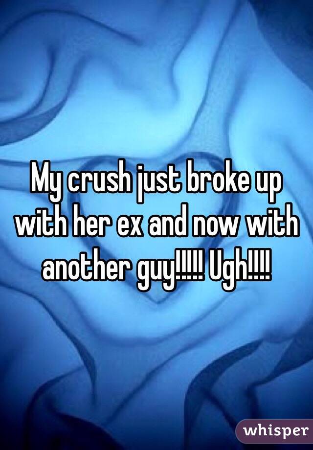 My crush just broke up with her ex and now with another guy!!!!! Ugh!!!!