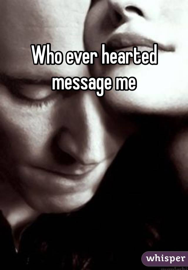 Who ever hearted message me 