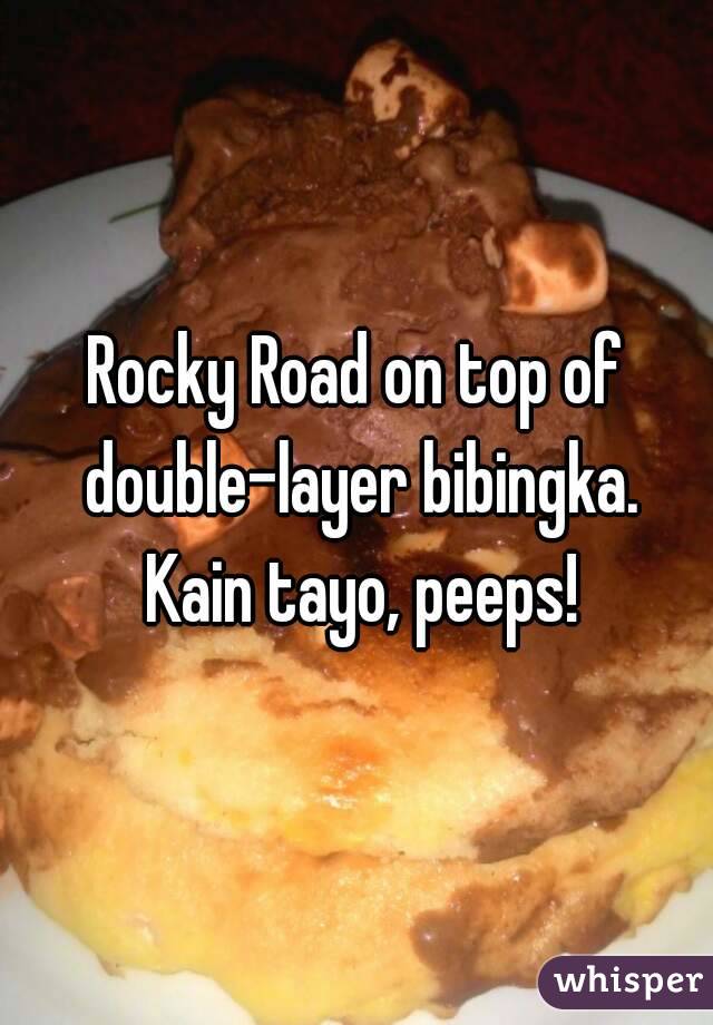 Rocky Road on top of double-layer bibingka. Kain tayo, peeps!