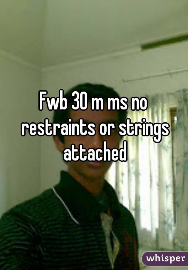 Fwb 30 m ms no restraints or strings attached