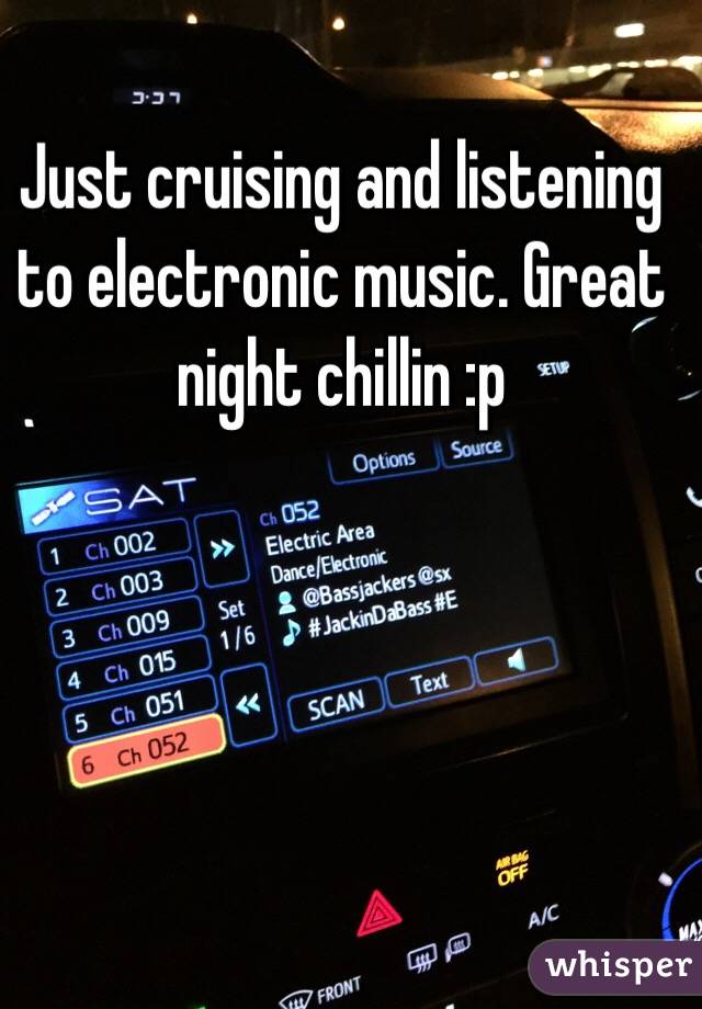 Just cruising and listening to electronic music. Great night chillin :p