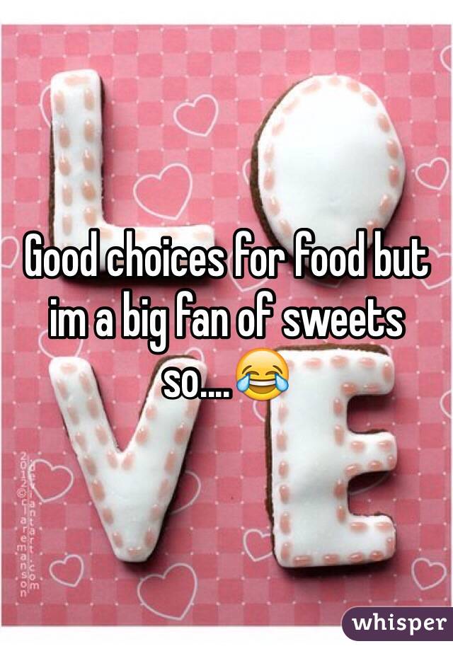 Good choices for food but im a big fan of sweets so....😂