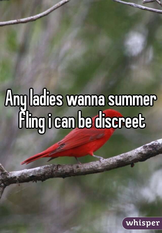 Any ladies wanna summer fling i can be discreet