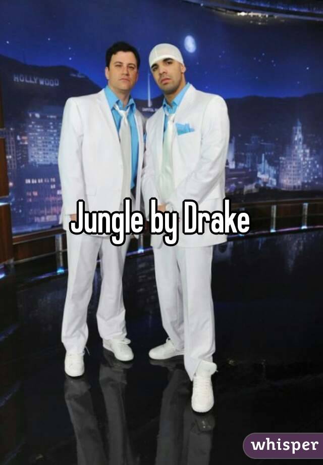 Jungle by Drake