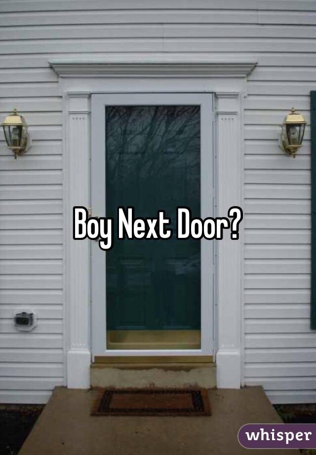 Boy Next Door?
