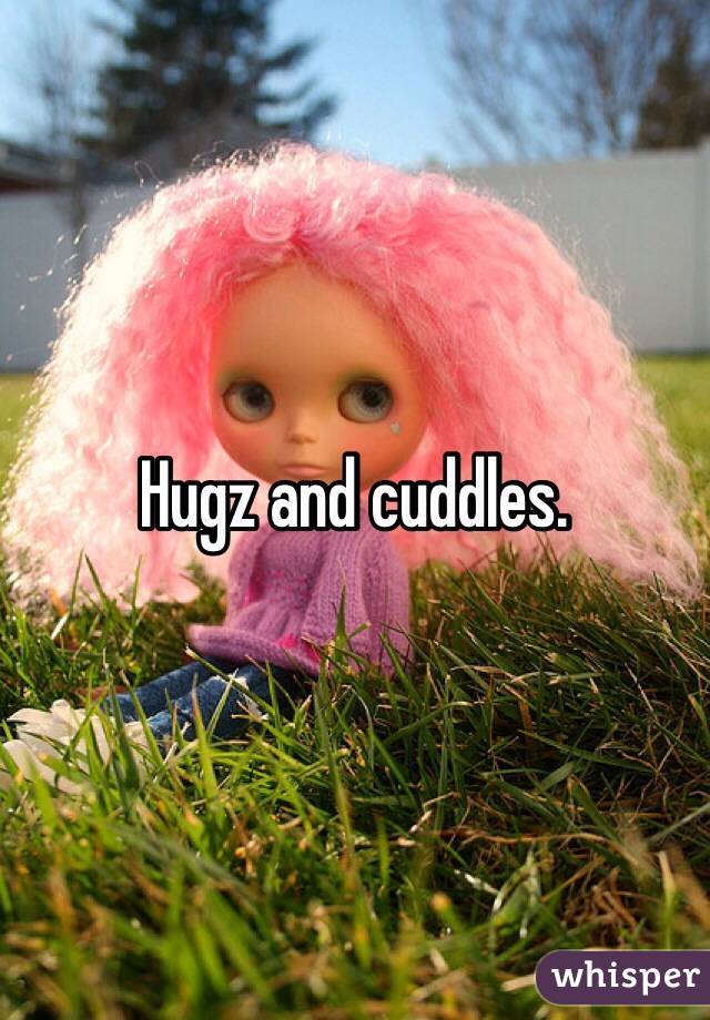 Hugz and cuddles. 