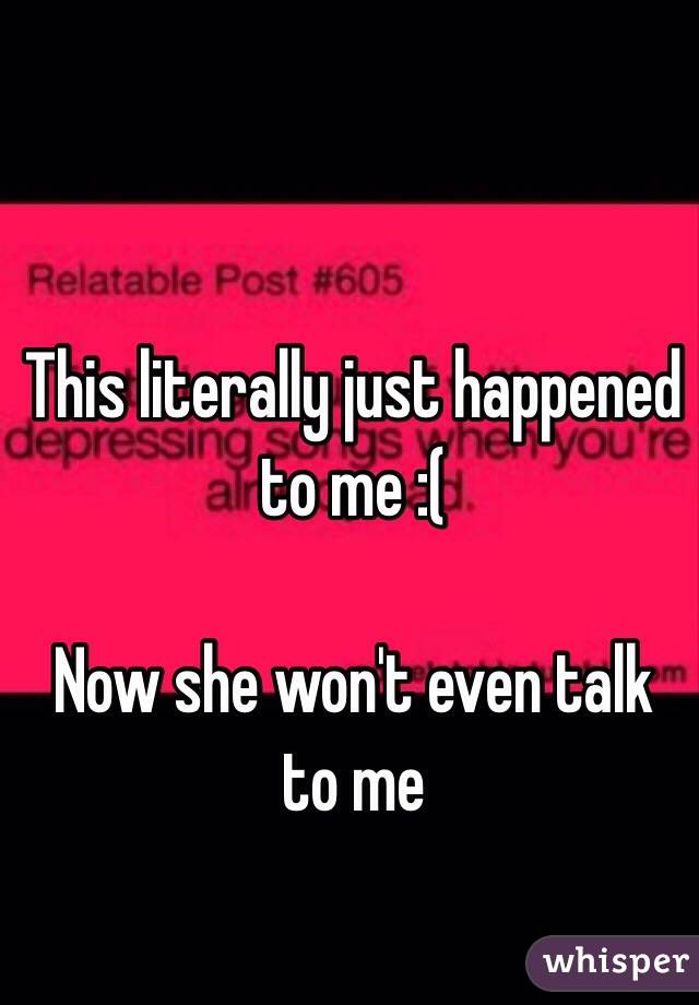 This literally just happened to me :( 

Now she won't even talk to me
