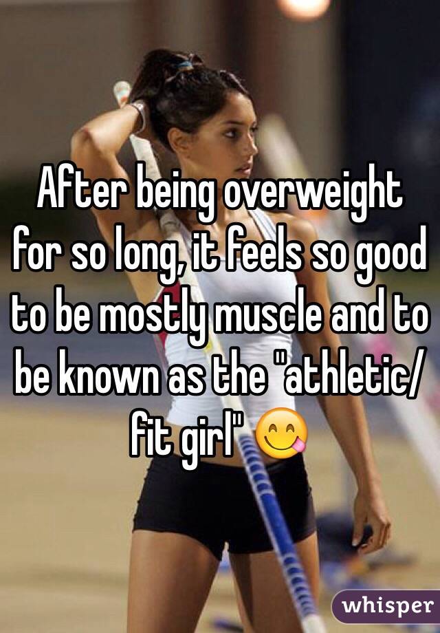 After being overweight for so long, it feels so good to be mostly muscle and to be known as the "athletic/fit girl" 😋