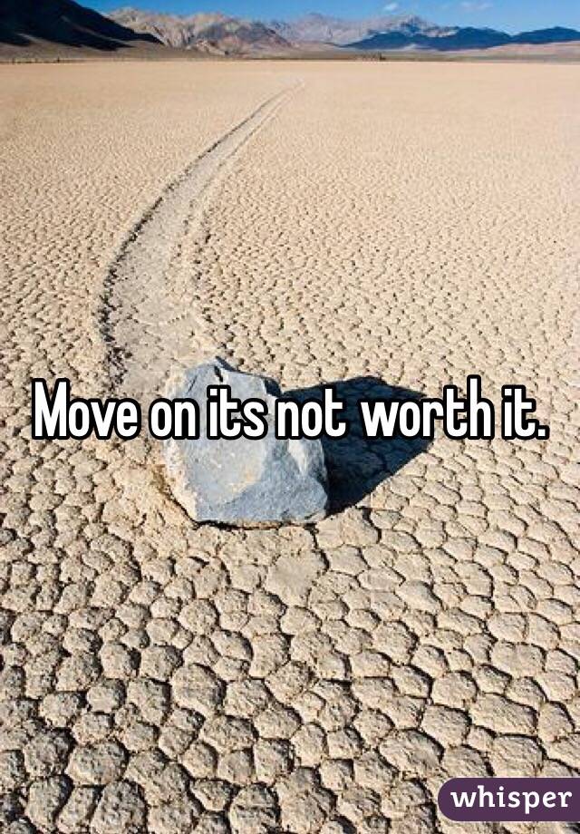 Move on its not worth it. 
