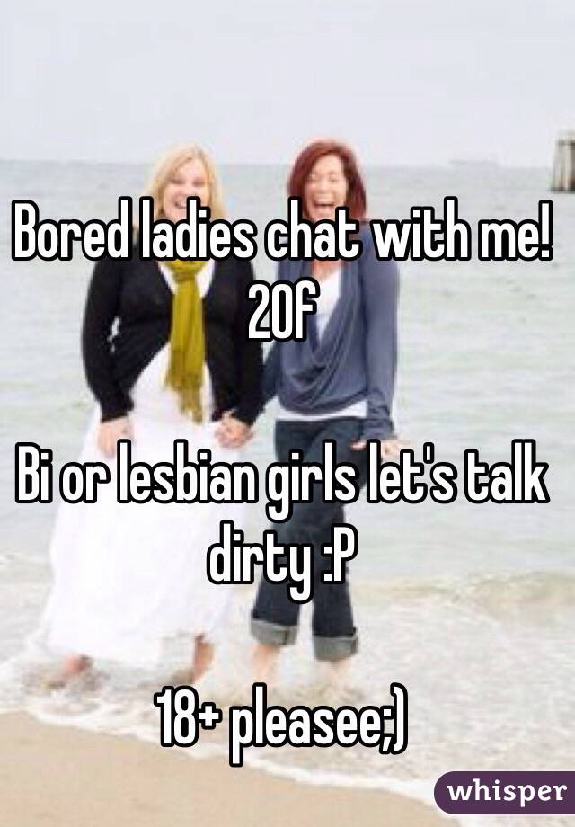 Bored ladies chat with me! 20f

Bi or lesbian girls let's talk dirty :P

18+ pleasee;)