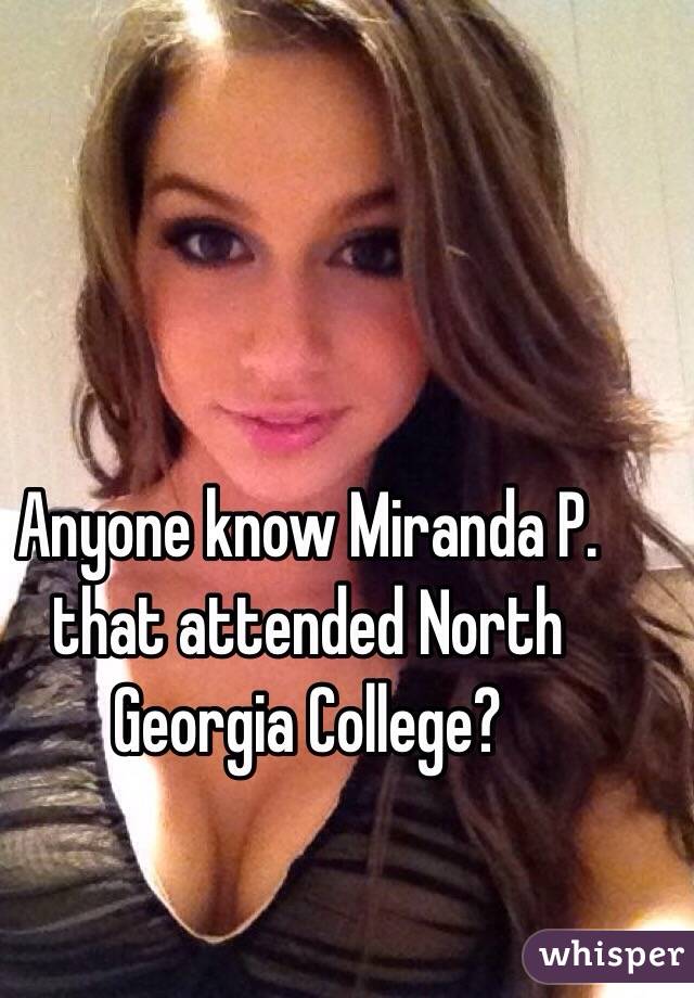 Anyone know Miranda P. that attended North Georgia College?