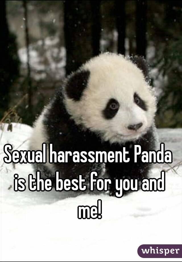 Sexual harassment Panda is the best for you and me!