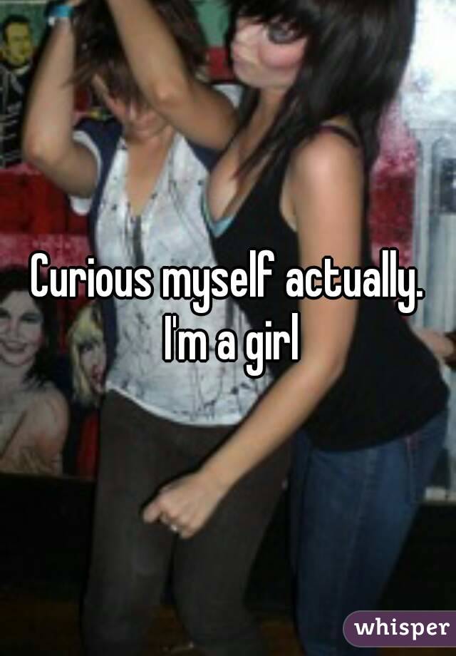 Curious myself actually. I'm a girl