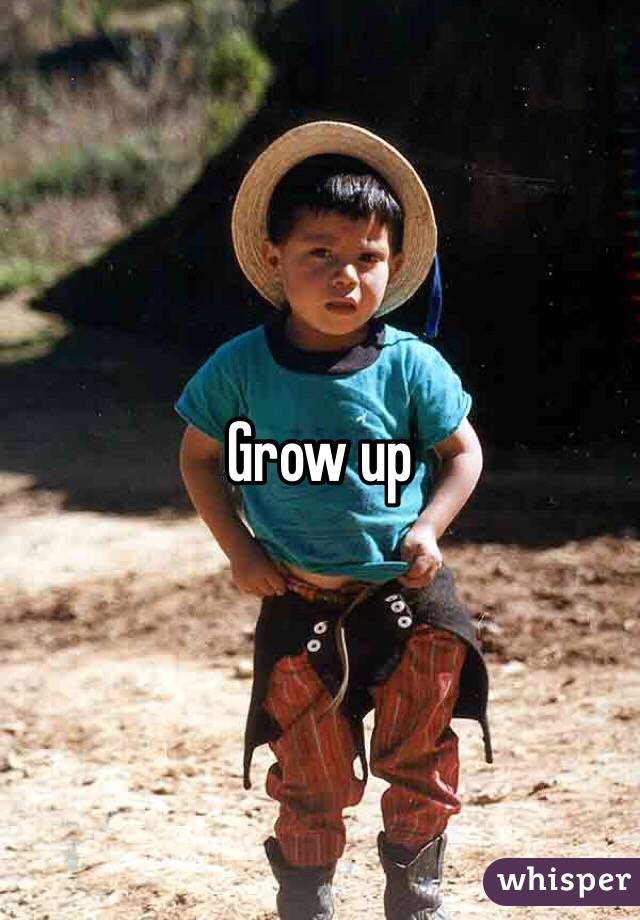 Grow up 