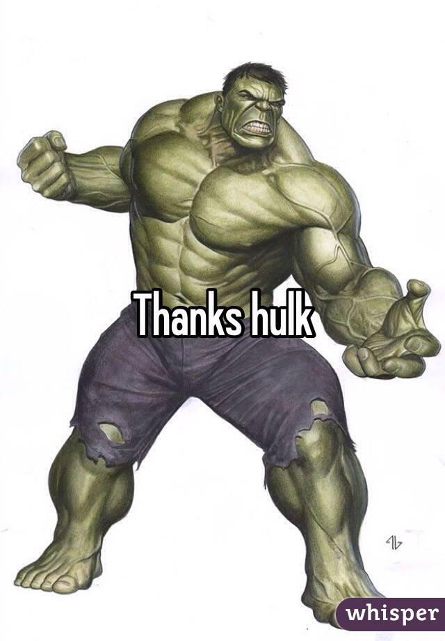 Thanks hulk 