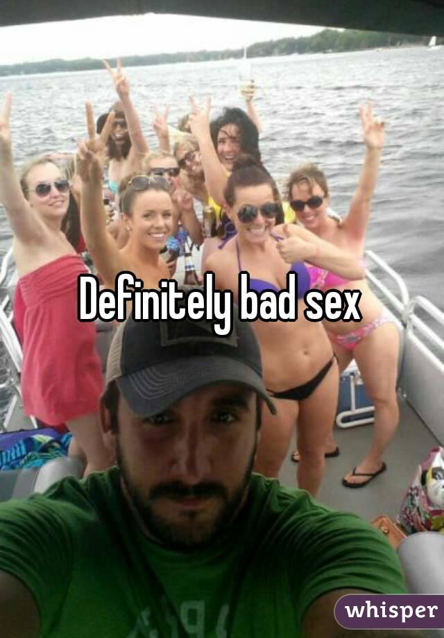 Definitely bad sex