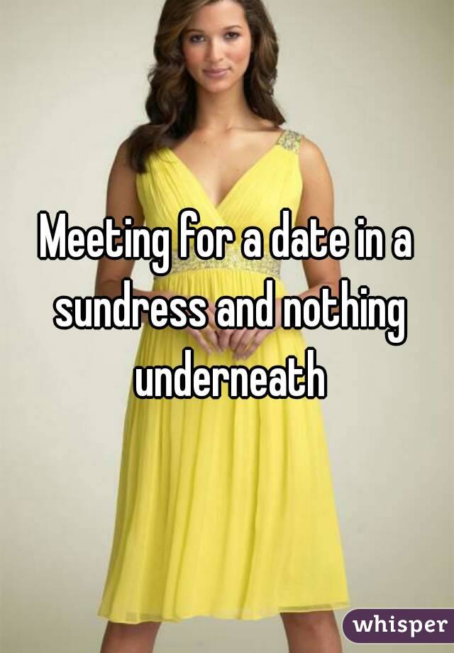Meeting For A Date In A Sundress And Nothing Underneath