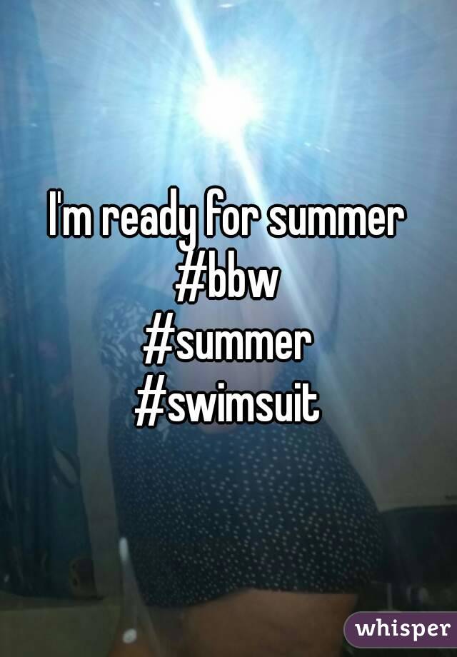I'm ready for summer
#bbw
#summer
#swimsuit