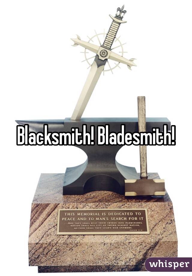 Blacksmith! Bladesmith!
