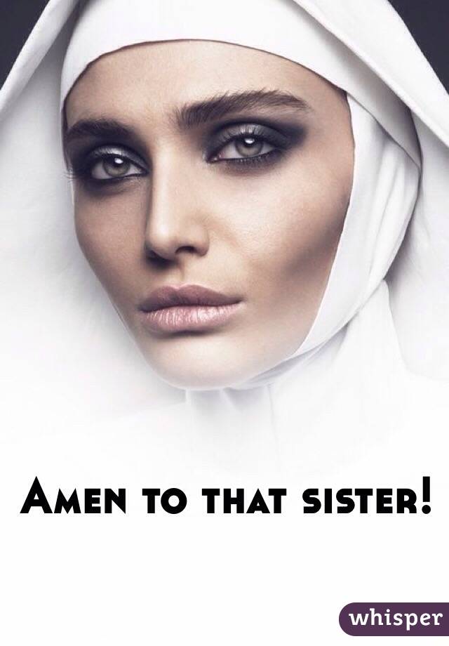 Amen to that sister!