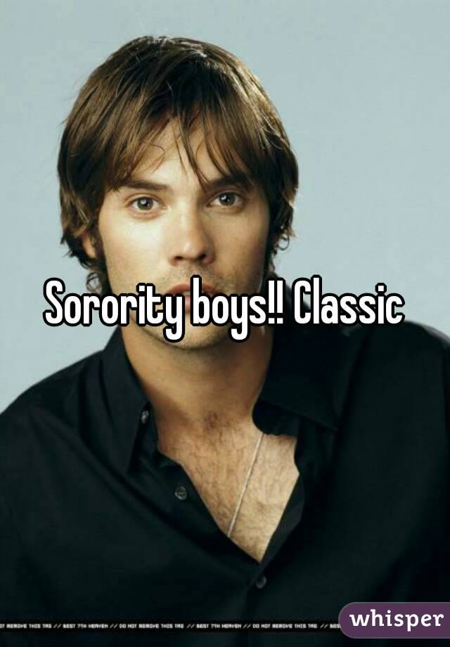Sorority boys!! Classic