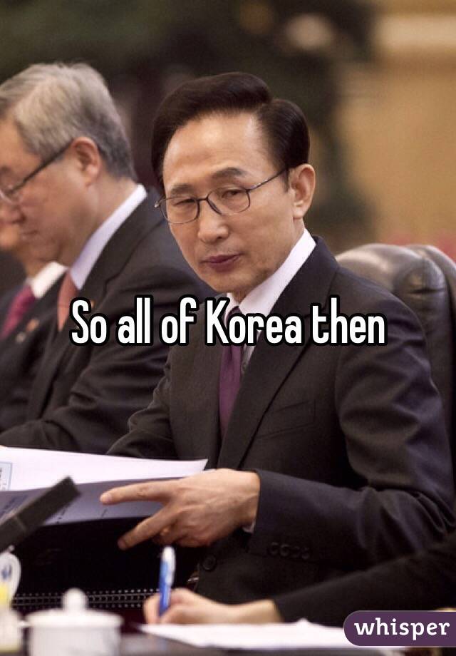 So all of Korea then